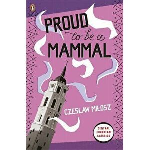 Proud To Be A Mammal, Paperback - Czeslaw Milosz imagine