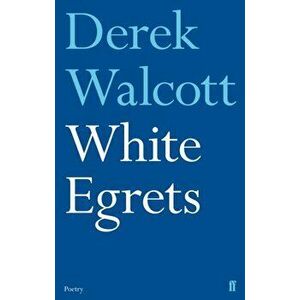 White Egrets. Main, Paperback - Derek Walcott Estate imagine
