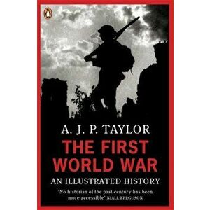 The First World War. An Illustrated History, Paperback - Professor A J P Taylor imagine