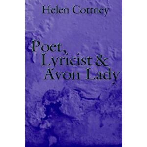 Poet, Lyricist and Avon Lady, Paperback - Helen Cottney imagine