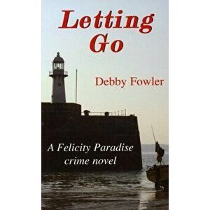 Letting Go. A Felicity Paradise Crime Novel, Paperback - Deborah Fowler imagine