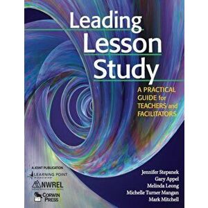 Leading Lesson Study. A Practical Guide for Teachers and Facilitators, Paperback - Mark Mitchell imagine