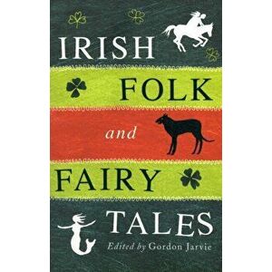 Irish Folk and Fairy Tales, Paperback - Gordon Jarvie imagine