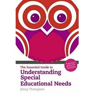 The Essential Guide to Understanding Special Educational Needs. Practical Skills for Teachers, Paperback - Jenny Thompson imagine