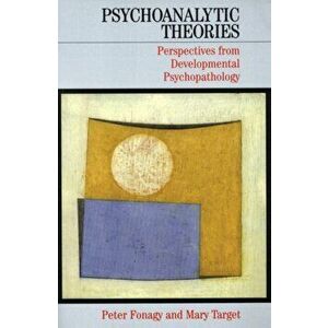 Psychoanalytic Theories. Perspectives from Developmental Psychopathology, Paperback - Mary Target imagine