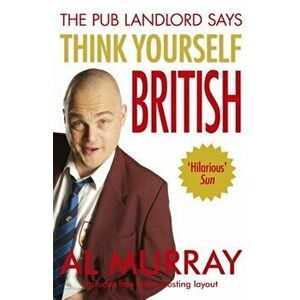 Al Murray The Pub Landlord Says Think Yourself British, Paperback - Al Murray imagine
