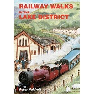 Railway Walks in the Lake District, Paperback - Peter Naldrett imagine