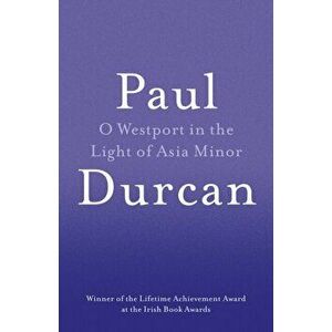 O Westport In The Light Of Asia Minor, Paperback - Paul Durcan imagine