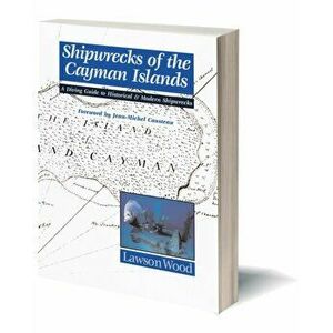 Shipwrecks of the Cayman Islands. A Diving Guide to Historical & Modern Shipwrecks, Paperback - Wood Lawson imagine