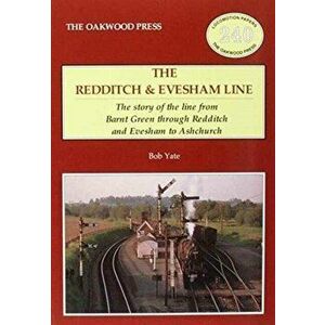 The Redditch & Evesham Line. The Story of the Line from Barnt Green Through Redditch and Evesham to Ashchurch, Paperback - Bob Yate imagine