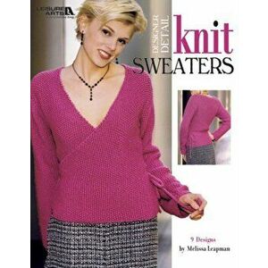 Designer Detail Knit Sweaters, Paperback - Melissa Leapman imagine