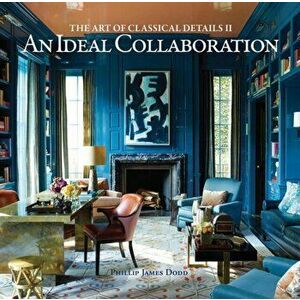 Ideal Collaboration: The Art of Classical Details II, Hardback - Philip James Dodd imagine