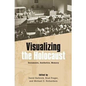 Visualizing the Holocaust. Documents, Aesthetics, Memory, Paperback - *** imagine