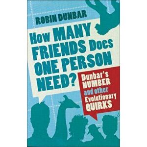 How Many Friends Does One Person Need?. Dunbar's Number and Other Evolutionary Quirks, Main, Paperback - Professor Robin Dunbar imagine