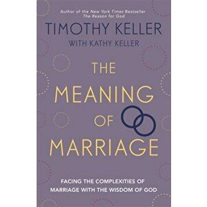 The Meaning of Marriage. Facing the Complexities of Marriage with the Wisdom of God, Paperback - Timothy Keller imagine