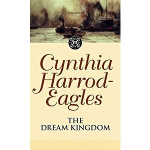 The Dream Kingdom. The Morland Dynasty, Book 26, Paperback - Cynthia Harrod-Eagles imagine