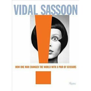 Vidal Sassoon. How One Man Changed the World with a Pair of Scissors, Hardback - Michael Gordon imagine
