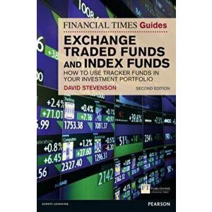 FT Guide to Exchange Traded Funds and Index Funds. How to Use Tracker Funds in Your Investment Portfolio, 2 ed, Paperback - David Stevenson imagine