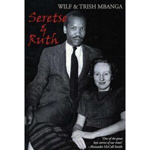 Seretse and Ruth. The Love Story, Paperback - Wilf & Mbanga, Trish Mbanga imagine