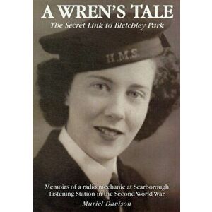 A Wren's Tale - the Secret Link to Bletchley Park. Memoirs of a Radio Mechanic at Scarborough Listening Station in the Second World War, Paperback - M imagine