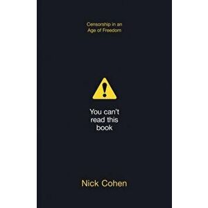You Can't Read This Book. Censorship in an Age of Freedom, Paperback - Nick Cohen imagine