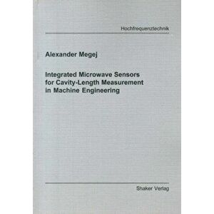Integrated Microwave Sensors for Cavity-length Measurement in Machine Engineering, Paperback - Alexander Megej imagine