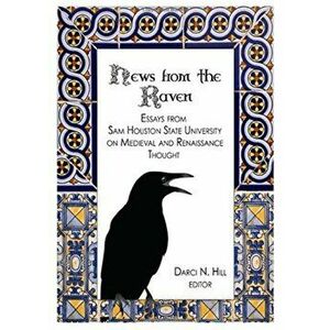 News from the Raven. Essays from Sam Houston State University on Medieval and Renaissance Thought, Unabridged ed, Hardback - *** imagine
