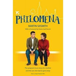 Philomena. The True Story of a Mother and the Son She Had to Give Away (Film Tie-in Edition), Unabridged ed, Paperback - Martin Sixsmith imagine