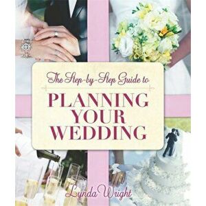 The Step-by-Step Guide To Planning Your Wedding, Paperback - Lynda Wright imagine