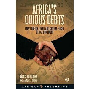Africa's Odious Debts. How Foreign Loans and Capital Flight Bled a Continent, Hardback - James K. Boyce imagine