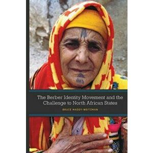 The Berber Identity Movement and the Challenge to North African States, Paperback - Bruce Maddy-Weitzman imagine