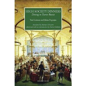 High Society Dinners. Dining in Tsarist Russia, Annotated ed, Hardback - Jelena Pogosjan imagine