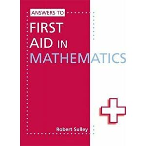 Answers to First Aid in Mathematics, Paperback - Robert Sulley imagine