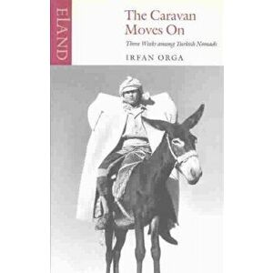 The Caravan Moves on. New ed, Paperback - Irfan Orga imagine