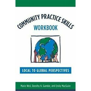Community Practice Skills Workbook. Local to Global Perspectives, Paperback - Emily MacGuire imagine