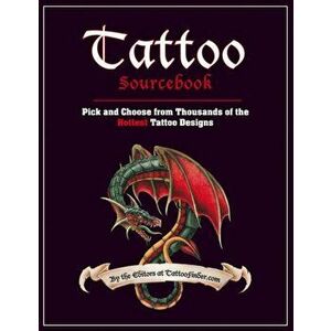 Tattoo Sourcebook. Pick and Choose from Thousands of the Hottest Tattoo Designs, Paperback - The Editors at TattooFinder.com imagine