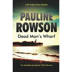 Dead Man's Wharf. An Inspector Andy Horton Crime Novel (4), Paperback - Pauline Rowson imagine