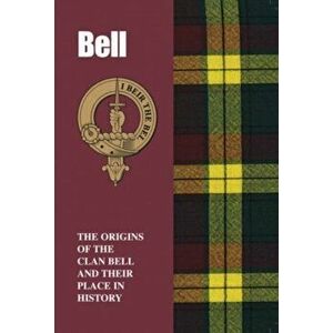 Bell. The Origins of the Clan Bell and Their Place in History, Paperback - Lang Syne imagine