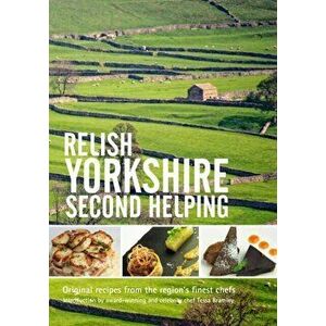 Relish Yorkshire - Second Helping. Original Recipes from the Regions Finest Chefs, Hardback - *** imagine