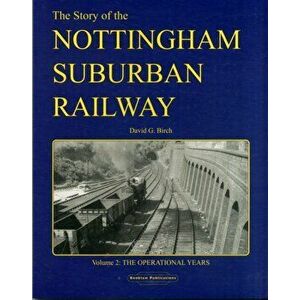 The Story of the Nottingham Suburban Railway. The Operational Years, Paperback - David G Birch imagine