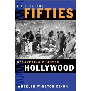 Lost in the Fifties. Recovering Phantom Hollywood, Paperback - Wheeler Winston Dixon imagine