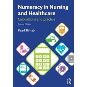 Numeracy in Nursing and Healthcare. Calculations and Practice, 2 New edition, Paperback - Pearl (University of Surrey, UK) Shihab imagine