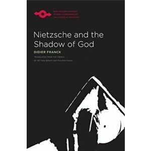 Nietzsche and the Shadow of God, Paperback - Didier Franck imagine