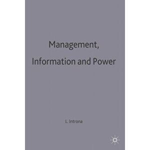 Management, Information and Power. A narrative of the involved manager, Paperback - Lucas D. Introna imagine