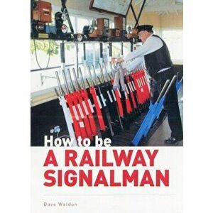 How to be a Railway Signalman, Hardback - Dave Walden imagine