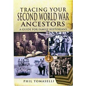 Tracing Your Second World War Ancestors, Paperback - Phil Tomaselli imagine