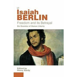 Freedom And Its Betrayal, Paperback - Isaiah Berlin imagine