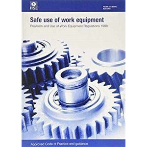 Safe use of work equipment. Provision and Use of Work Equipment Regulations 1998, approved code of practice and guidance, 4th ed., 2014, Paperback - G imagine