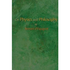 On Physics and Philosophy, Paperback - Bernard d'Espagnat imagine