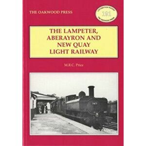 The Lampeter, Aberayron & New Quay Light Railway. 2 ed, Paperback - M.R.C. Price imagine